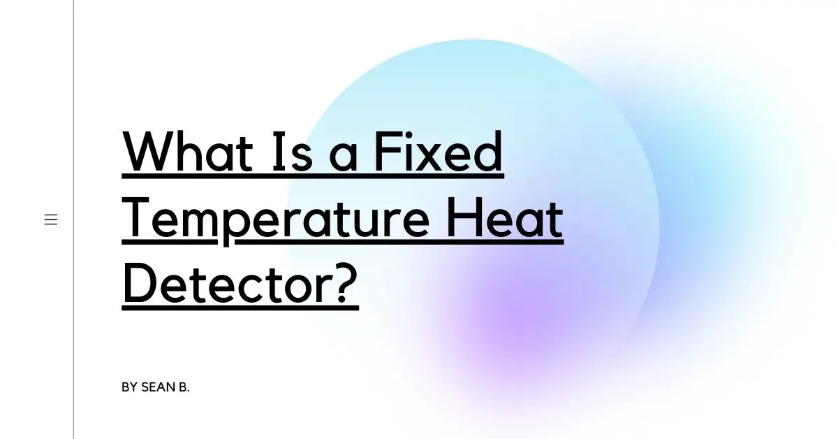 What Is a Fixed Temperature Heat Detector? Detectors Blog