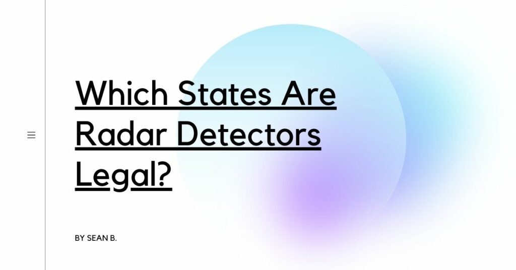 Which States Are Radar Detectors Legal? Detectors Blog